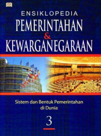 Ensiklopedia pemerintahan & kewarganegaraan jilid 3 (sistem dan bentuk pemerintahan di Indonesia)