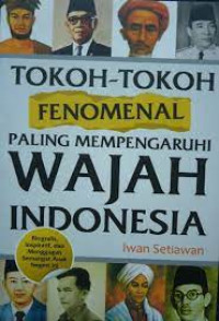 Image of Tokoh tokoh fenomenal paling mempengaruhi wajah indonesia (BIO-SEJARAH)
